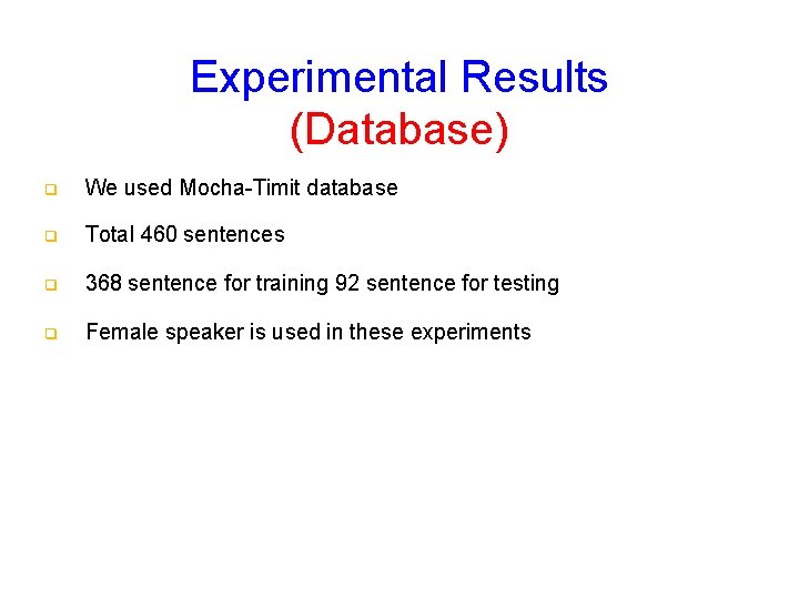 Experimental Results (Database) q We used Mocha-Timit database q Total 460 sentences q 368