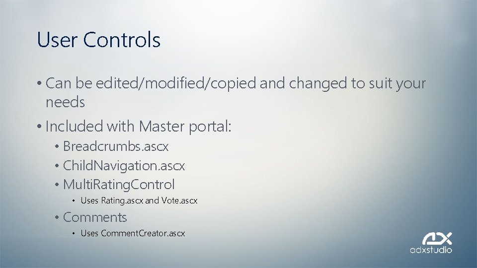 User Controls • Can be edited/modified/copied and changed to suit your needs • Included