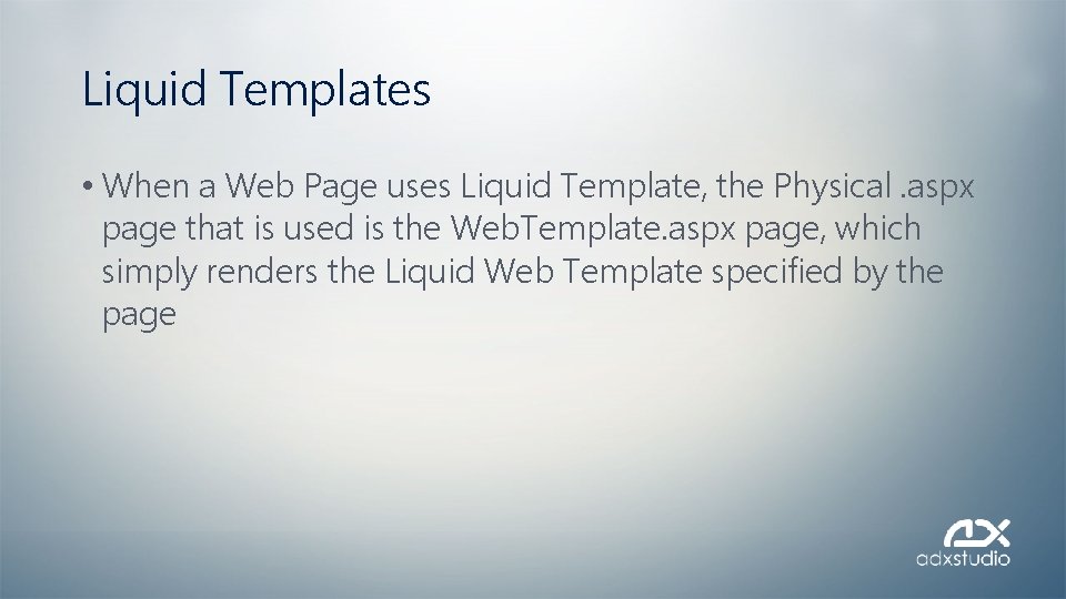 Liquid Templates • When a Web Page uses Liquid Template, the Physical. aspx page