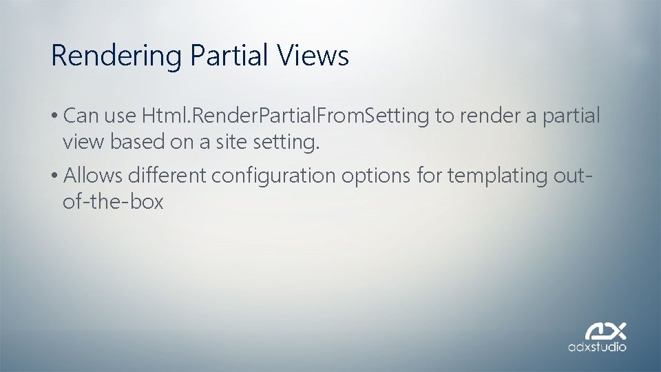 Rendering Partial Views • Can use Html. Render. Partial. From. Setting to render a