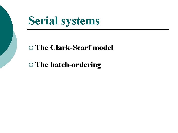 Serial systems ¡ The Clark-Scarf model ¡ The batch-ordering 