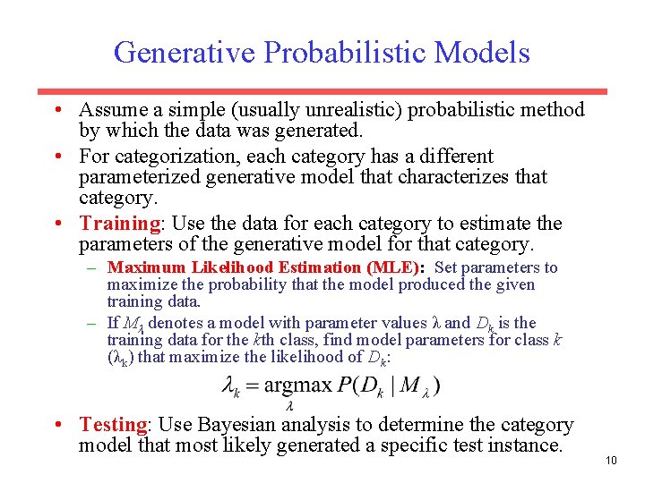 Generative Probabilistic Models • Assume a simple (usually unrealistic) probabilistic method by which the