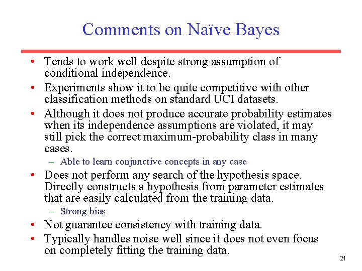 Comments on Naïve Bayes • Tends to work well despite strong assumption of conditional