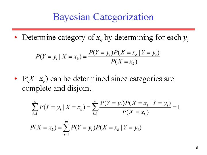 Bayesian Categorization • Determine category of xk by determining for each yi • P(X=xk)