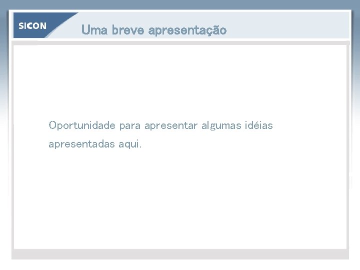 Uma breve apresentação Oportunidade para apresentar algumas idéias apresentadas aqui. 