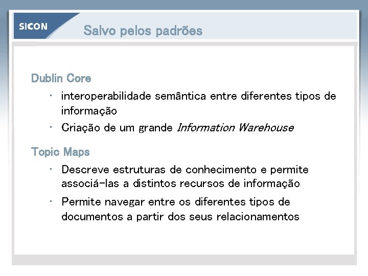 Salvo pelos padrões Dublin Core • interoperabilidade semântica entre diferentes tipos de informação •