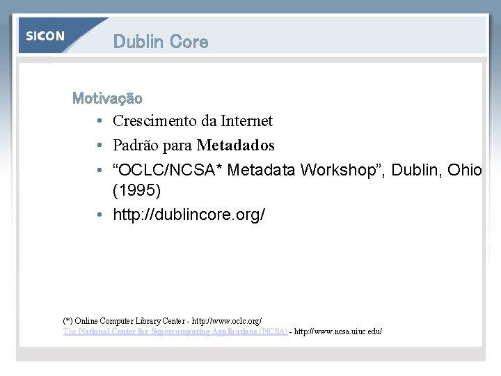 Dublin Core Motivação • Crescimento da Internet • Padrão para Metadados • “OCLC/NCSA* Metadata