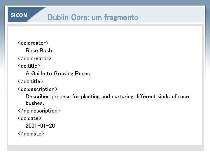 Dublin Core: um fragmento <dc: creator> Rose Bush </dc: creator> <dc: title> A Guide