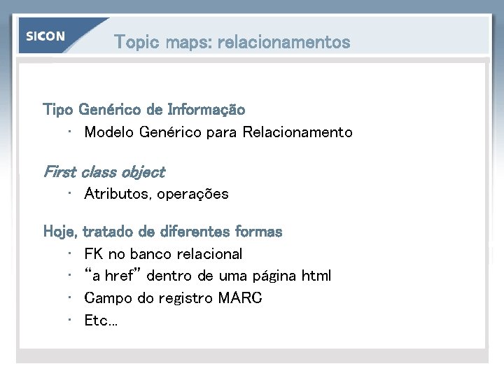 Topic maps: relacionamentos Tipo Genérico de Informação • Modelo Genérico para Relacionamento First class