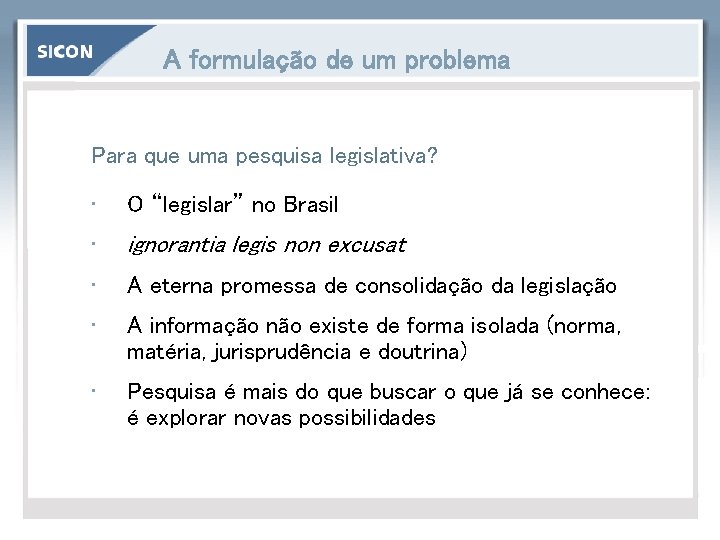 A formulação de um problema Para que uma pesquisa legislativa? • O “legislar” no