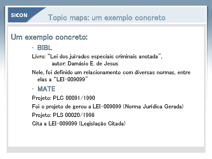 Topic maps: um exemplo concreto Um exemplo concreto: • BIBL Livro: “Lei dos juizados