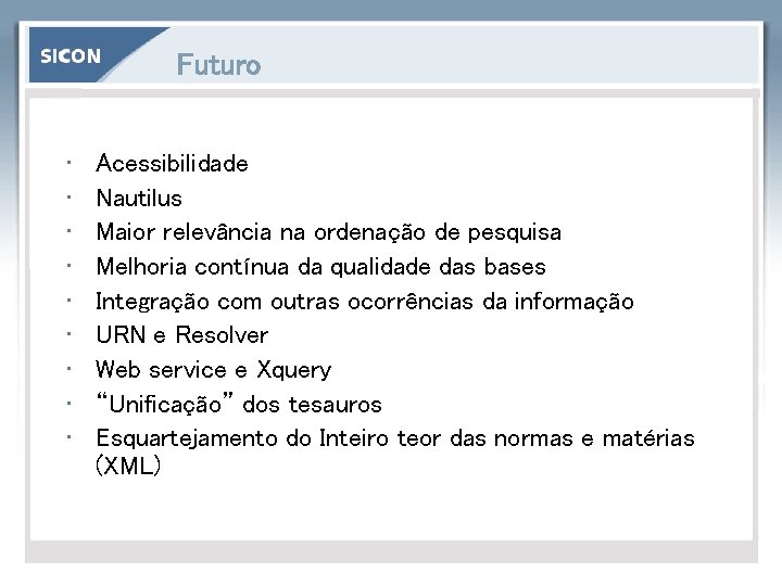 Futuro • • • Acessibilidade Nautilus Maior relevância na ordenação de pesquisa Melhoria contínua