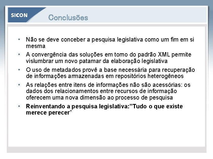 Conclusões • Não se deve conceber a pesquisa legislativa como um fim em si