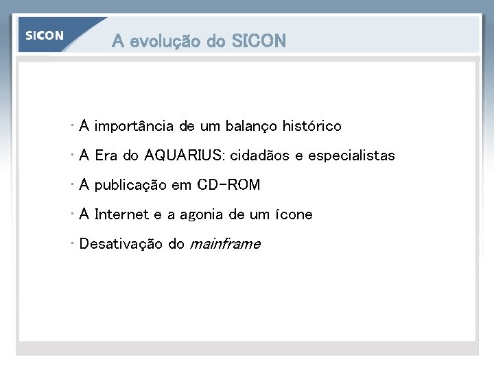 A evolução do SICON • A importância de um balanço histórico • A Era