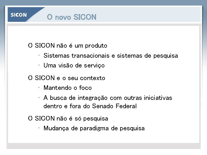 O novo SICON O SICON não é um produto • Sistemas transacionais e sistemas