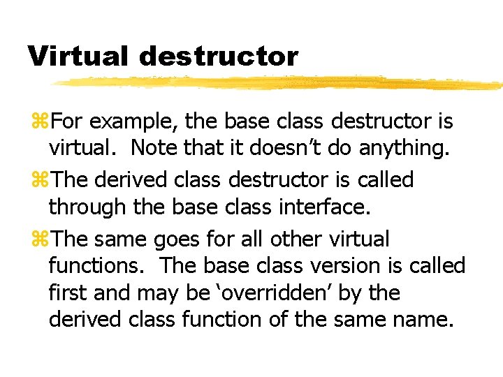 Virtual destructor z. For example, the base class destructor is virtual. Note that it