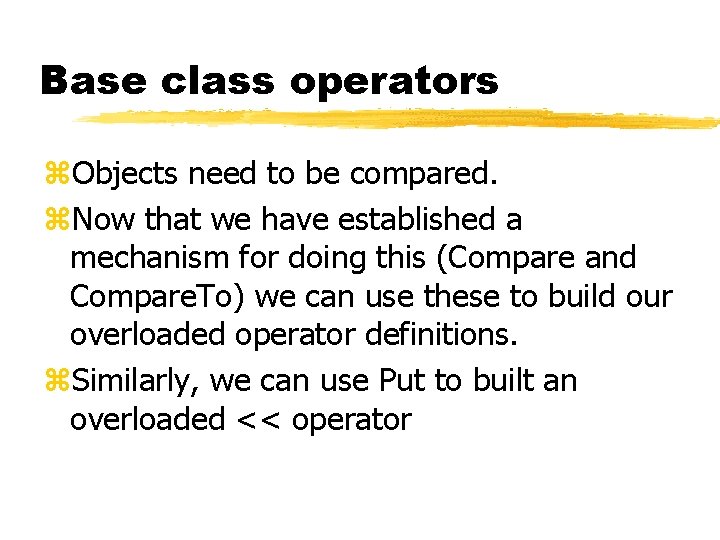 Base class operators z. Objects need to be compared. z. Now that we have