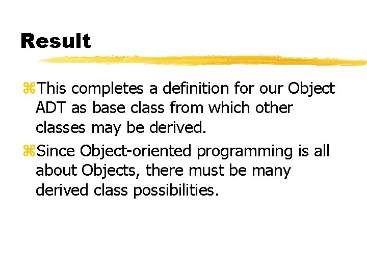 Result z. This completes a definition for our Object ADT as base class from