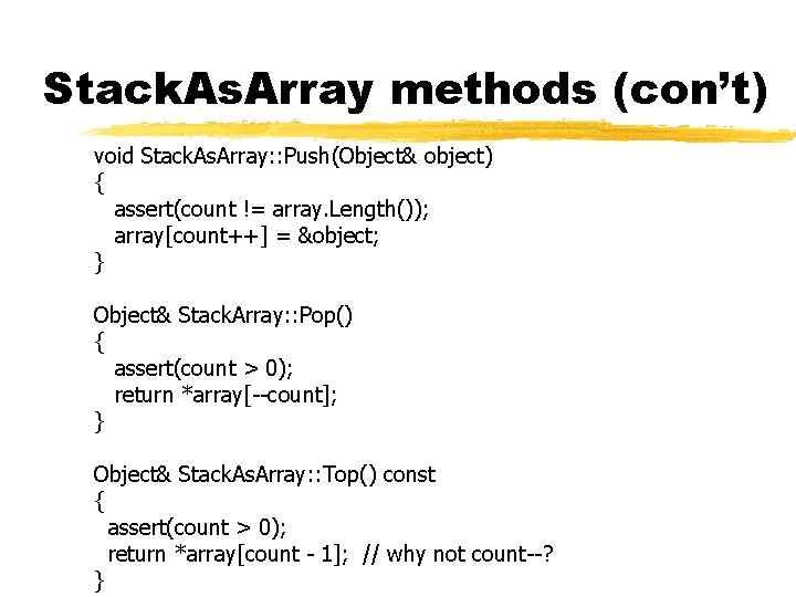 Stack. As. Array methods (con’t) void Stack. As. Array: : Push(Object& object) { assert(count