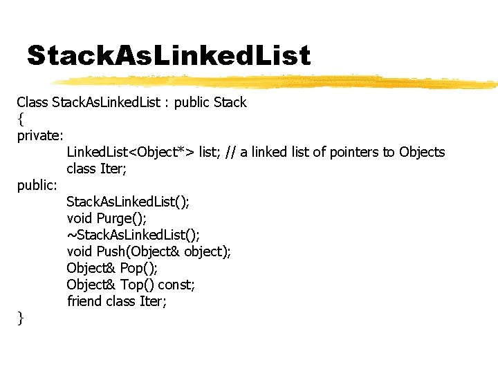 Stack. As. Linked. List Class Stack. As. Linked. List : public Stack { private: