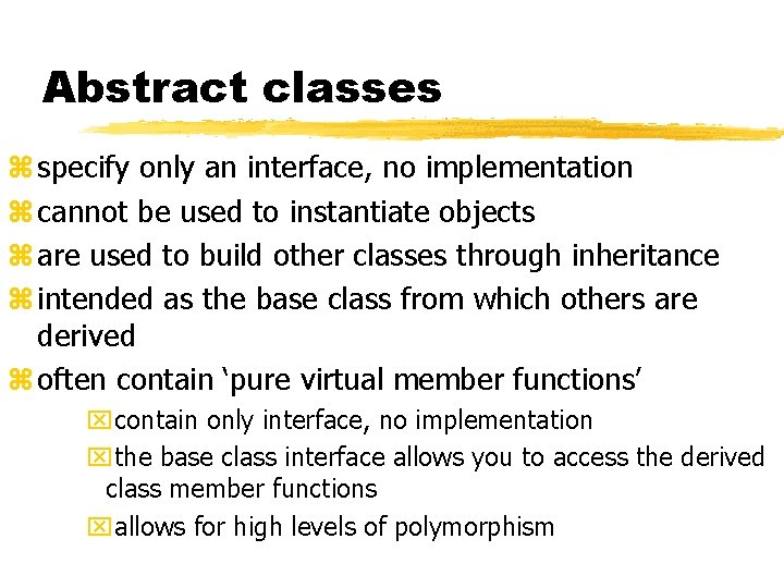 Abstract classes z specify only an interface, no implementation z cannot be used to