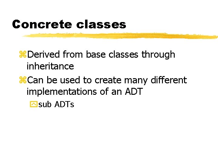 Concrete classes z. Derived from base classes through inheritance z. Can be used to