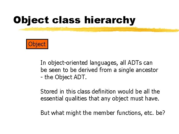 Object class hierarchy Object In object-oriented languages, all ADTs can be seen to be