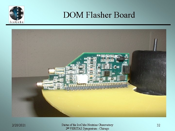 DOM Flasher Board 2/28/2021 Status of the Ice. Cube Neutrino Observatory 2 nd VERITAS