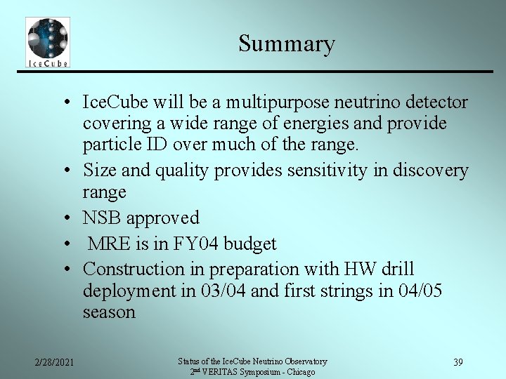 Summary • Ice. Cube will be a multipurpose neutrino detector covering a wide range