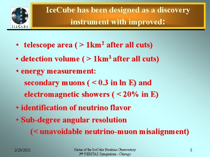 Ice. Cube has been designed as a discovery instrument with improved: • telescope area