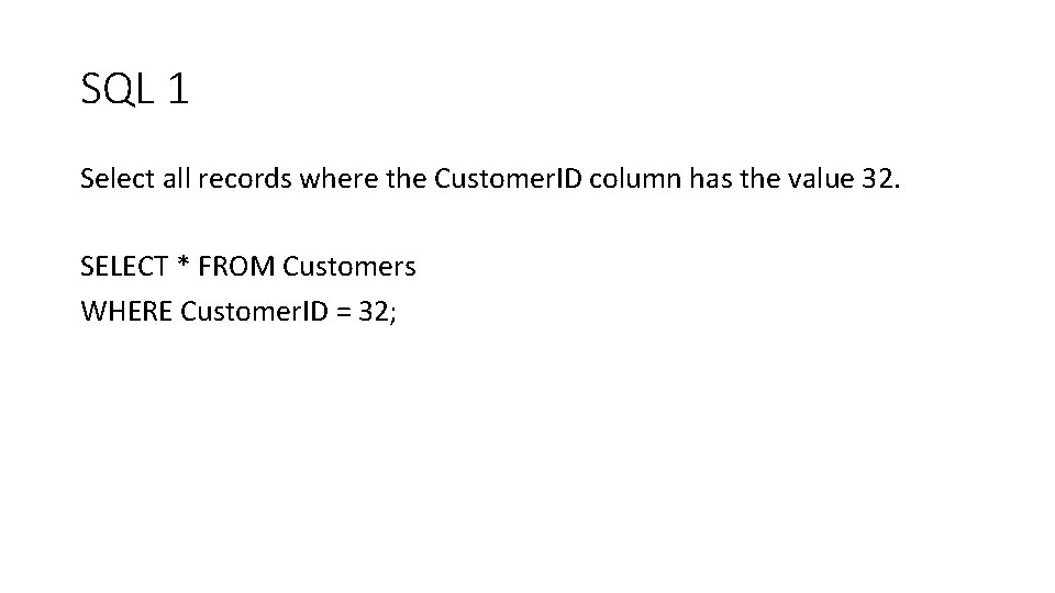 SQL 1 Select all records where the Customer. ID column has the value 32.