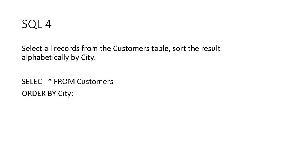 SQL 4 Select all records from the Customers table, sort the result alphabetically by