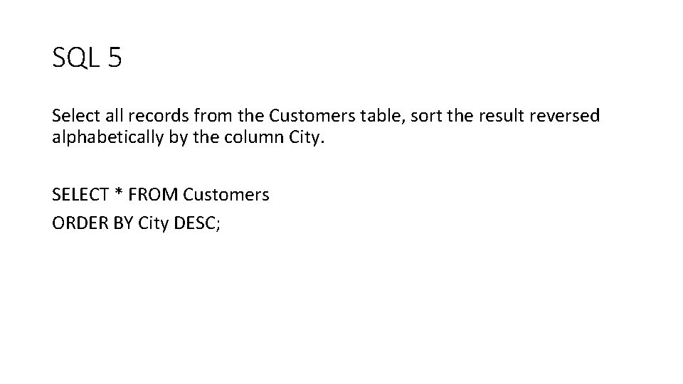 SQL 5 Select all records from the Customers table, sort the result reversed alphabetically