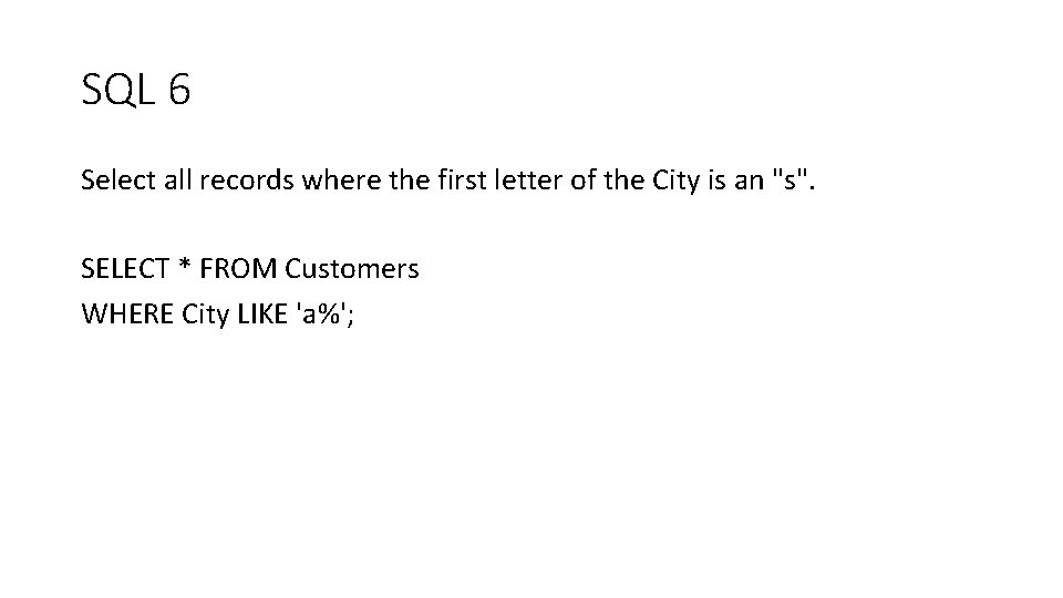 SQL 6 Select all records where the first letter of the City is an