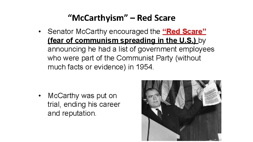 “Mc. Carthyism” – Red Scare • Senator Mc. Carthy encouraged the “Red Scare” (fear