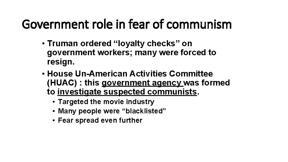 Government role in fear of communism • Truman ordered “loyalty checks” on government workers;