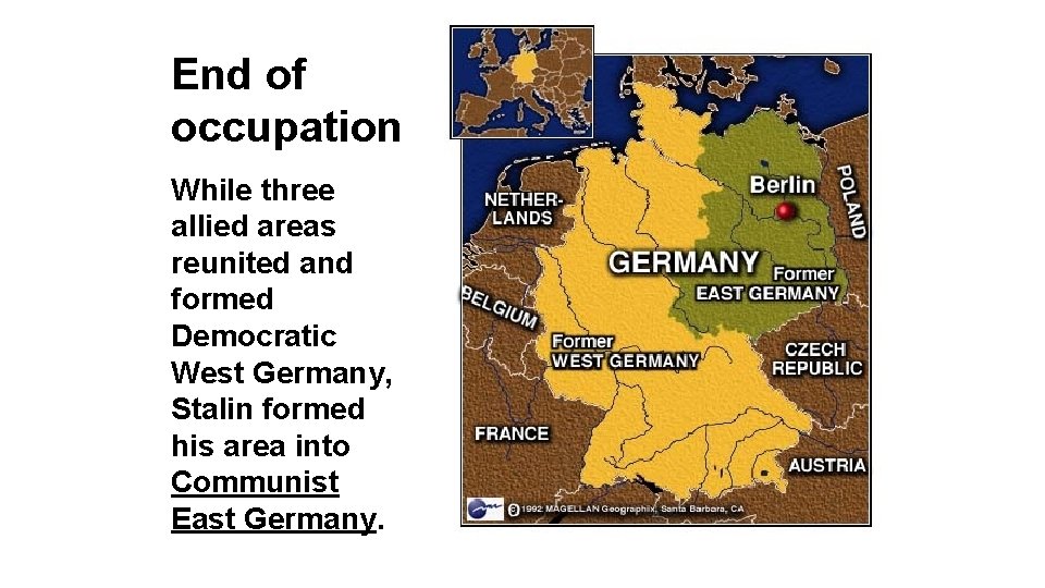 End of occupation While three allied areas reunited and formed Democratic West Germany, Stalin