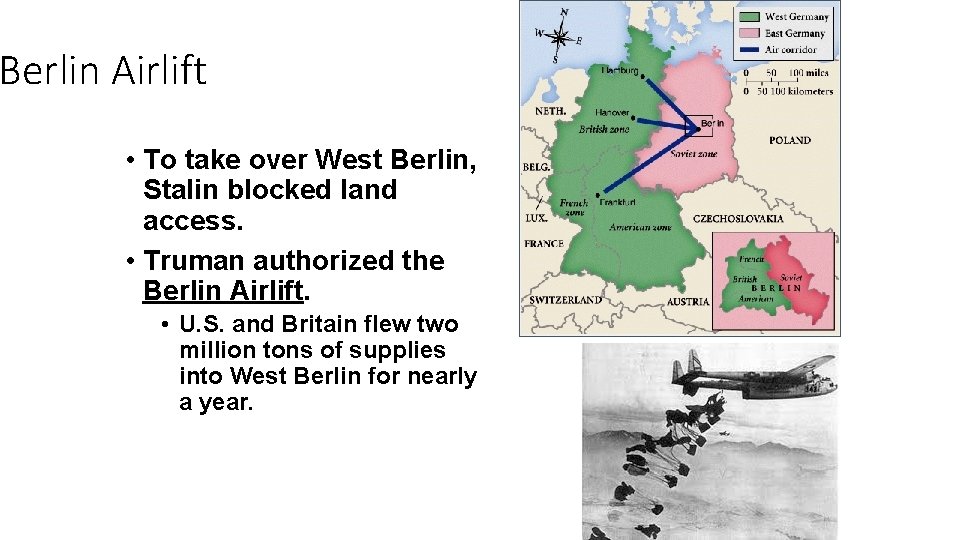 Berlin Airlift • To take over West Berlin, Stalin blocked land access. • Truman