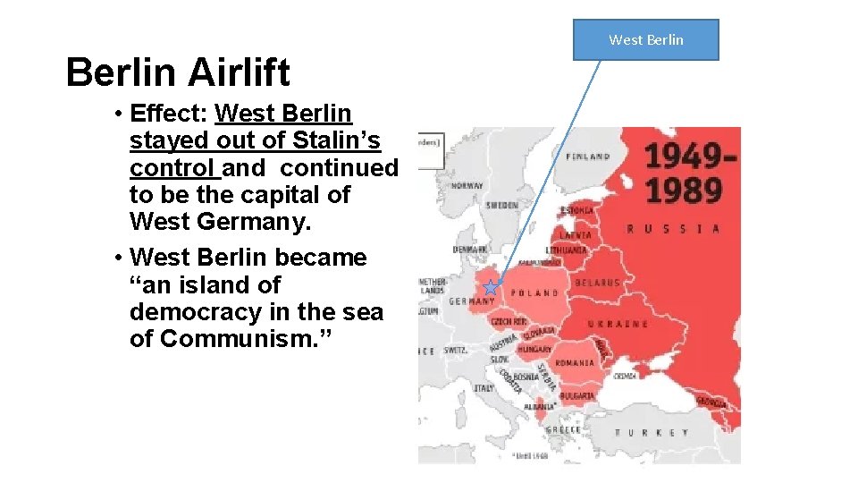 West Berlin Airlift • Effect: West Berlin stayed out of Stalin’s control and continued