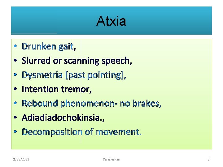 Atxia • • Drunken gait, Slurred or scanning speech, Dysmetria [past pointing], Intention tremor,