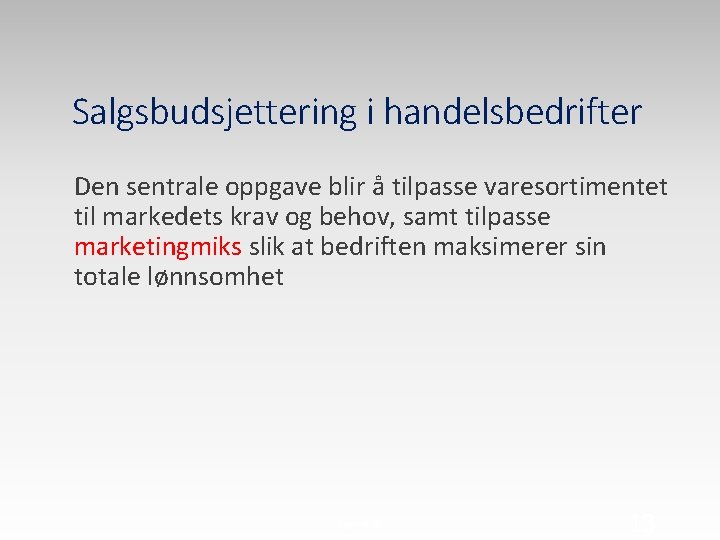 Salgsbudsjettering i handelsbedrifter Den sentrale oppgave blir å tilpasse varesortimentet til markedets krav og