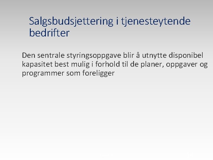 Salgsbudsjettering i tjenesteytende bedrifter Den sentrale styringsoppgave blir å utnytte disponibel kapasitet best mulig