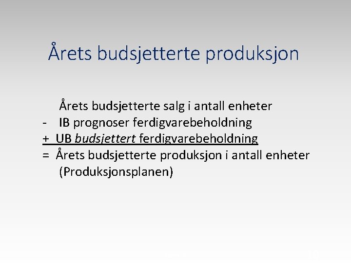 Årets budsjetterte produksjon Årets budsjetterte salg i antall enheter - IB prognoser ferdigvarebeholdning +