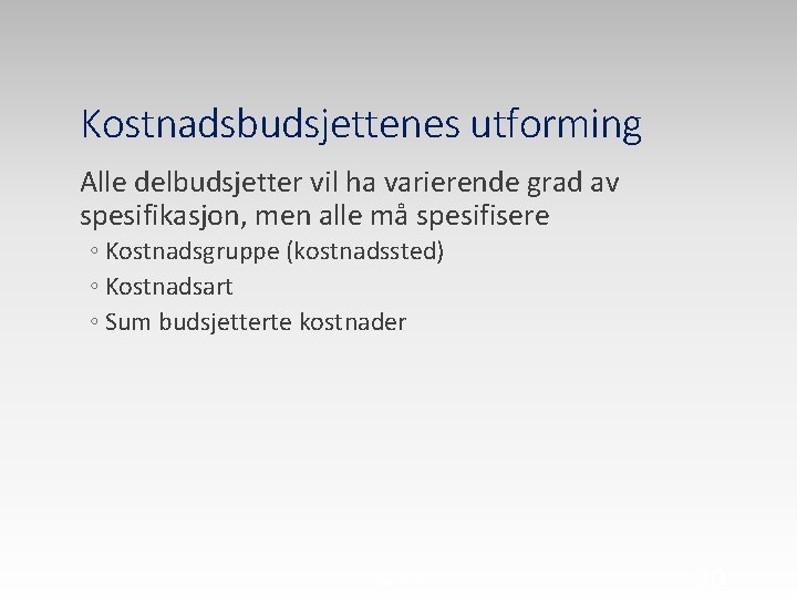 Kostnadsbudsjettenes utforming Alle delbudsjetter vil ha varierende grad av spesifikasjon, men alle må spesifisere