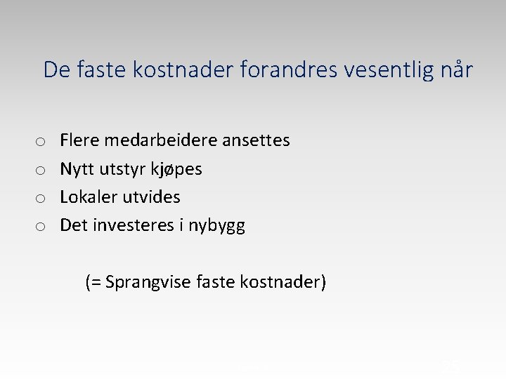 De faste kostnader forandres vesentlig når o o Flere medarbeidere ansettes Nytt utstyr kjøpes