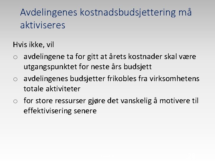 Avdelingenes kostnadsbudsjettering må aktiviseres Hvis ikke, vil o avdelingene ta for gitt at årets