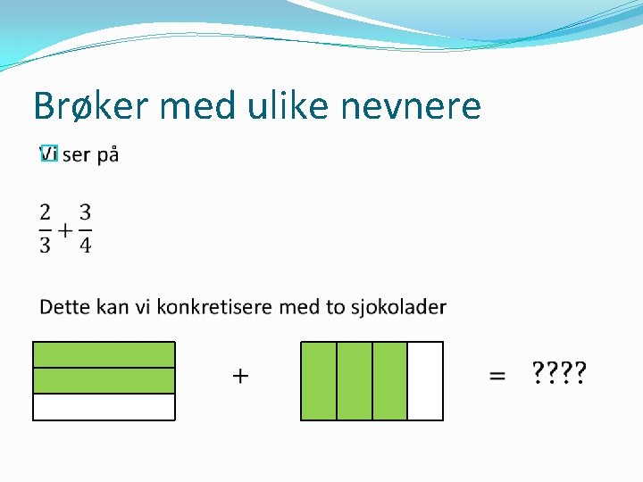 Brøker med ulike nevnere � 