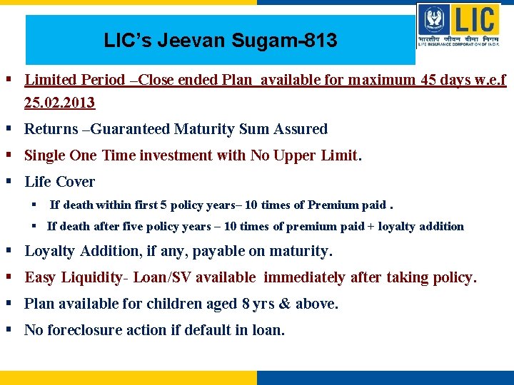 LIC’s Jeevan Sugam-813 § Limited Period –Close ended Plan available for maximum 45 days