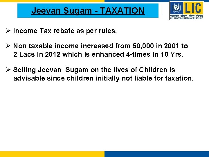 Jeevan Sugam - TAXATION Ø Income Tax rebate as per rules. Ø Non taxable