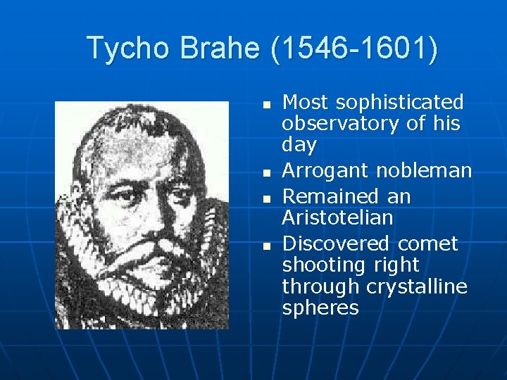  Tycho Brahe (1546 -1601) n n Most sophisticated observatory of his day Arrogant